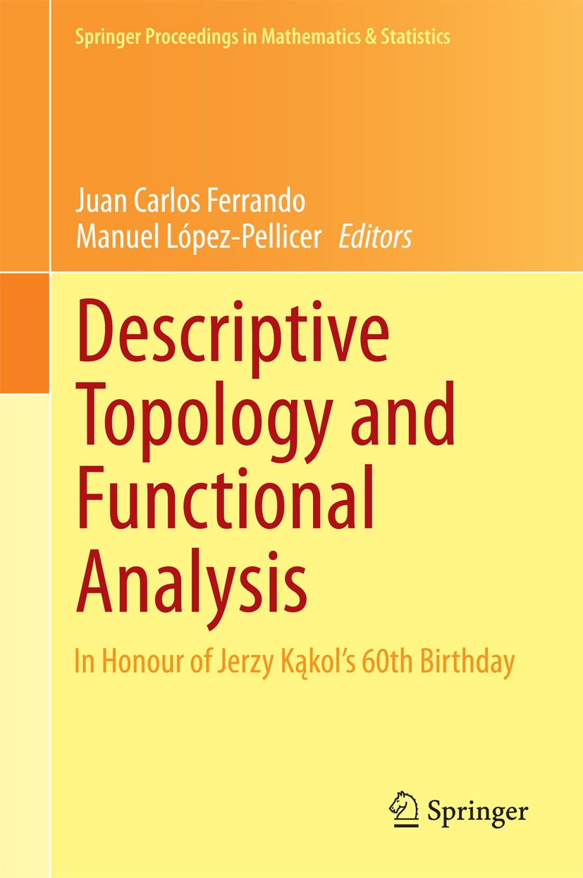 Titlebook: Descriptive Topology and Functional Analysis; In Honour of Jerzy K Juan Carlos Ferrando,Manuel López-Pellicer Conference proceedings 2014 S Titlebook: Descriptive Topology and Functional Analysis; In Honour of Jerzy K Juan Carlos Ferrando,Manuel López-Pellicer Conference proceedings 2014 S