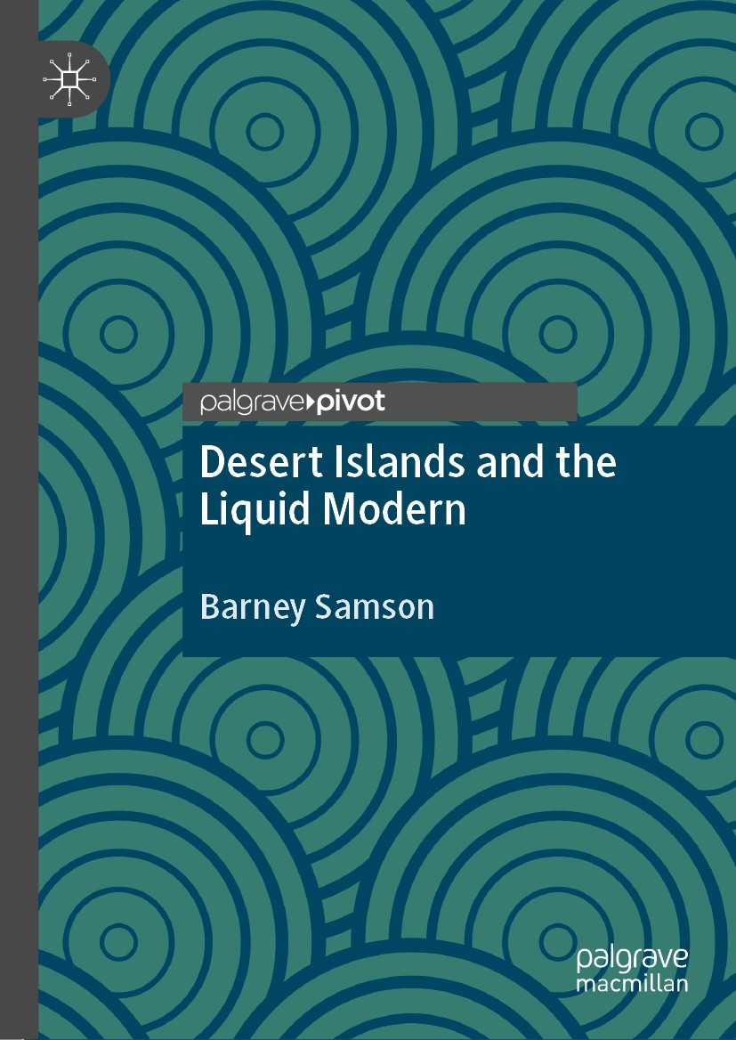 Titlebook: Desert Islands and the Liquid Modern; Barney Samson Book 2020 The Editor(s) (if applicable) and The Author(s), under exclusive license to Titlebook: Desert Islands and the Liquid Modern; Barney Samson Book 2020 The Editor(s) (if applicable) and The Author(s), under exclusive license to