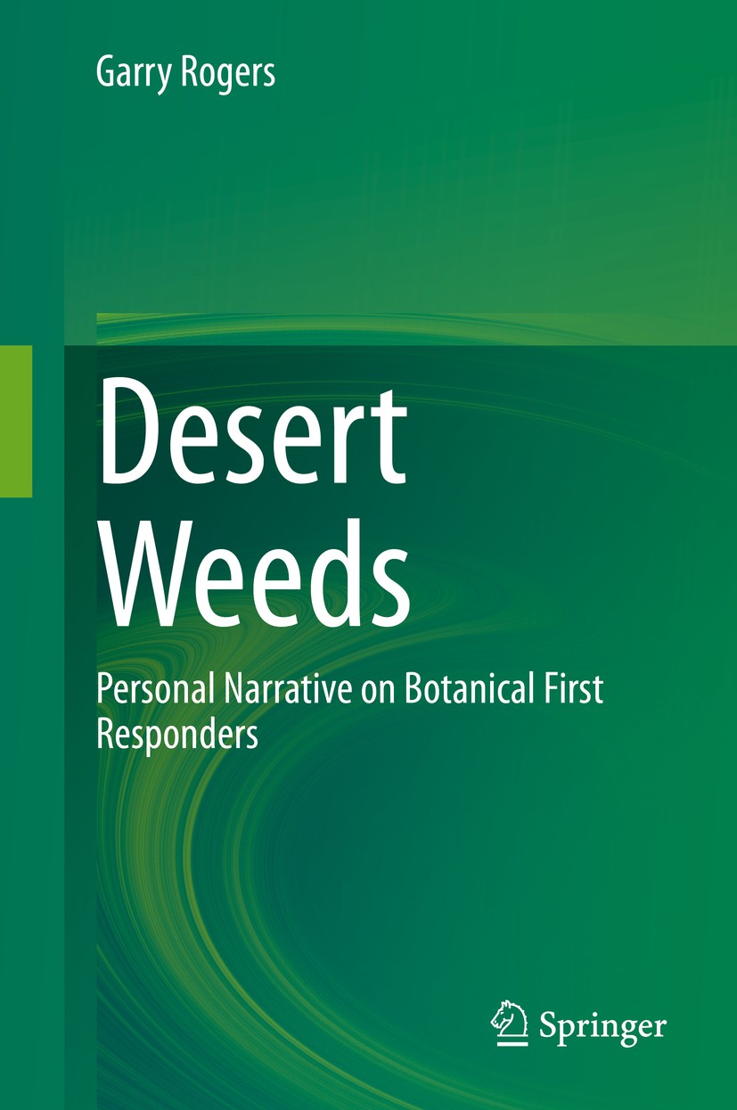 Titlebook: Desert Weeds; Personal Narrative o Garry Rogers Book 2020 Springer Nature Switzerland AG 2020 Weeds.invasive species.beneficial weeds.weed Titlebook: Desert Weeds; Personal Narrative o Garry Rogers Book 2020 Springer Nature Switzerland AG 2020 Weeds.invasive species.beneficial weeds.weed