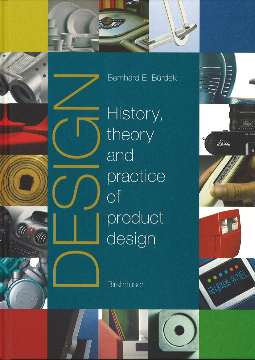 Titlebook: Design; History, Theory and Bernhard E. Bürdek Book 2005Latest edition Birkhäuser Basel 2005 Design.Designtheorie.Interaction Design.Servi Titlebook: Design; History, Theory and Bernhard E. Bürdek Book 2005Latest edition Birkhäuser Basel 2005 Design.Designtheorie.Interaction Design.Servi