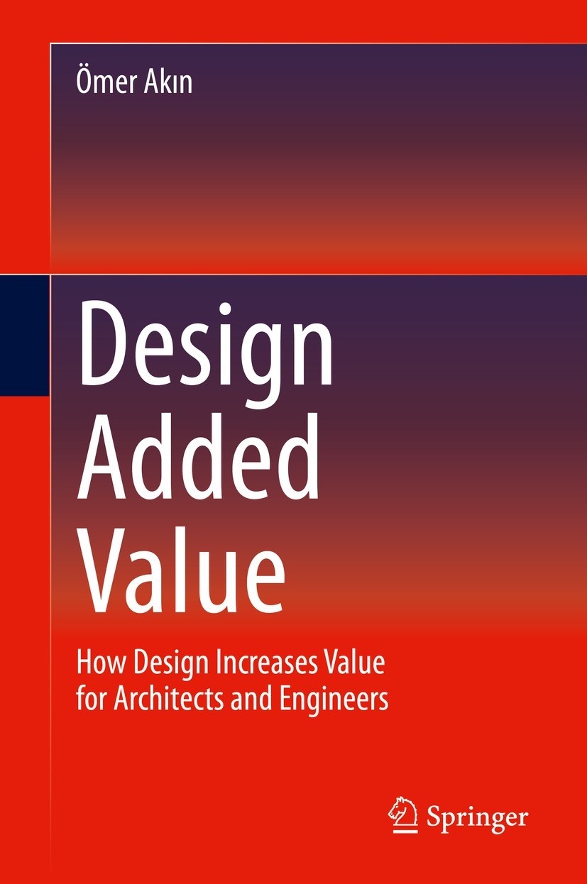 Titlebook: Design Added Value; How Design Increases Ömer Akın Book 2022 Springer Nature Switzerland AG 2022 Added Value Architectural Engineering.Baye Titlebook: Design Added Value; How Design Increases Ömer Akın Book 2022 Springer Nature Switzerland AG 2022 Added Value Architectural Engineering.Baye