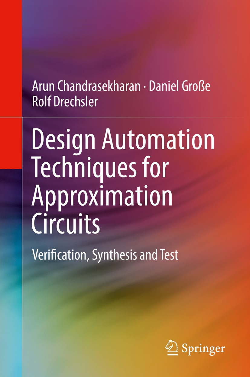 Titlebook: Design Automation Techniques for Approximation Circuits; Verification, Synthe Arun Chandrasekharan,Daniel Große,Rolf Drechsler Book 2019 Sp Titlebook: Design Automation Techniques for Approximation Circuits; Verification, Synthe Arun Chandrasekharan,Daniel Große,Rolf Drechsler Book 2019 Sp