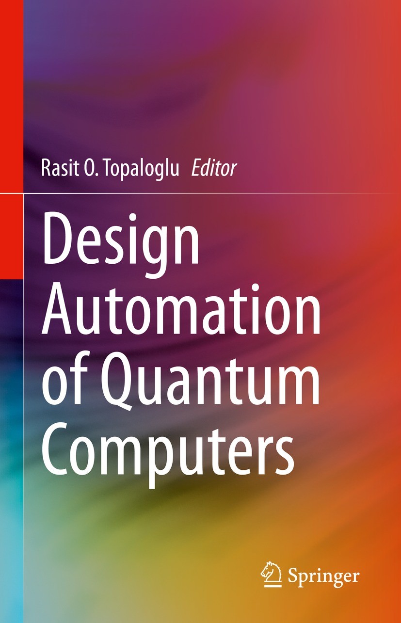 Titlebook: Design Automation of Quantum Computers; Rasit O. Topaloglu Book 2023 The Editor(s) (if applicable) and The Author(s), under exclusive lice Titlebook: Design Automation of Quantum Computers; Rasit O. Topaloglu Book 2023 The Editor(s) (if applicable) and The Author(s), under exclusive lice