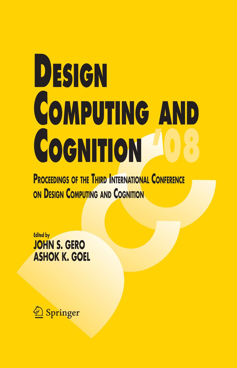 Titlebook: Design Computing and Cognition ‘08; Proceedings of the T John S. Gero,Ashok K. Goel Conference proceedings 2008 Springer Science+Business M Titlebook: Design Computing and Cognition ‘08; Proceedings of the T John S. Gero,Ashok K. Goel Conference proceedings 2008 Springer Science+Business M