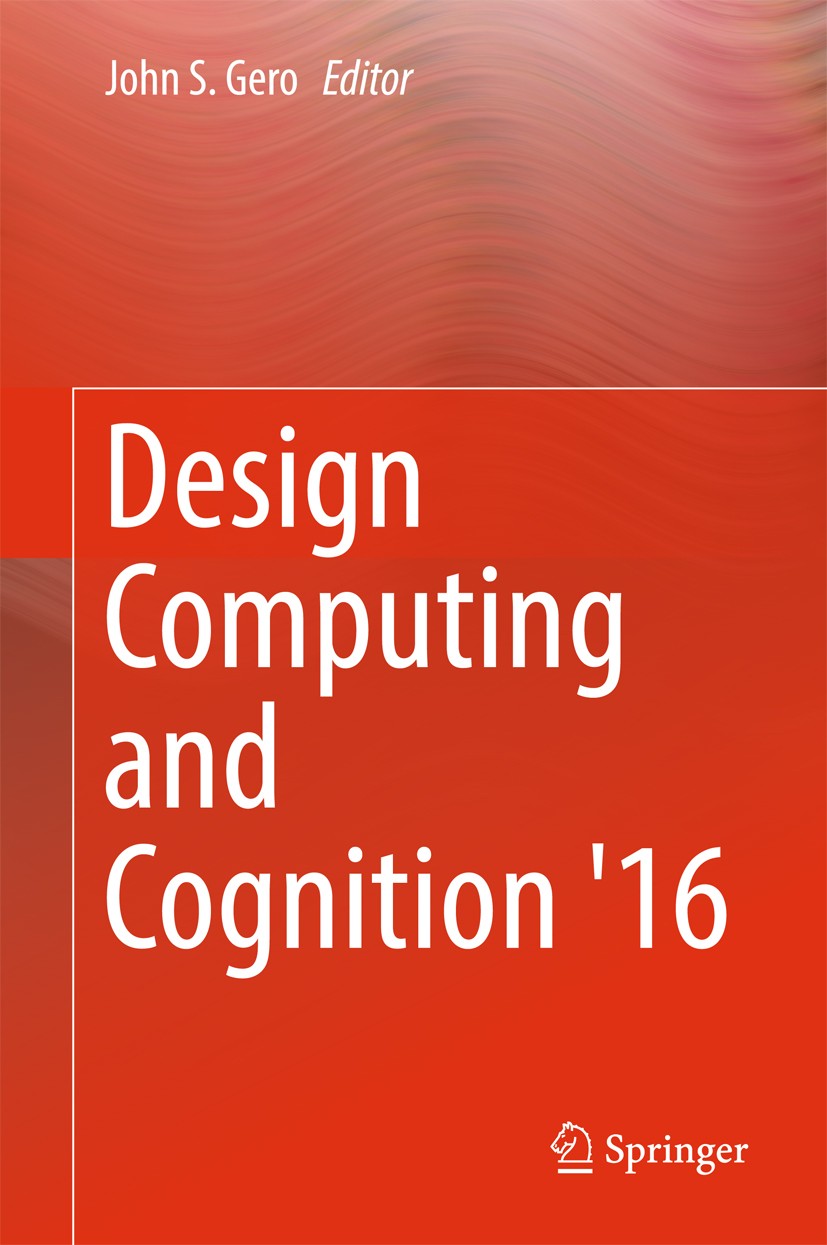 Titlebook: Design Computing and Cognition ‘16; John. S Gero Conference proceedings 2017 Springer International Publishing Switzerland 2017 Design the Titlebook: Design Computing and Cognition ‘16; John. S Gero Conference proceedings 2017 Springer International Publishing Switzerland 2017 Design the