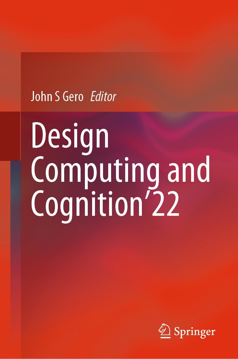 Titlebook: Design Computing and Cognition’22; John S Gero Conference proceedings 2023 The Editor(s) (if applicable) and The Author(s), under exclusiv Titlebook: Design Computing and Cognition’22; John S Gero Conference proceedings 2023 The Editor(s) (if applicable) and The Author(s), under exclusiv