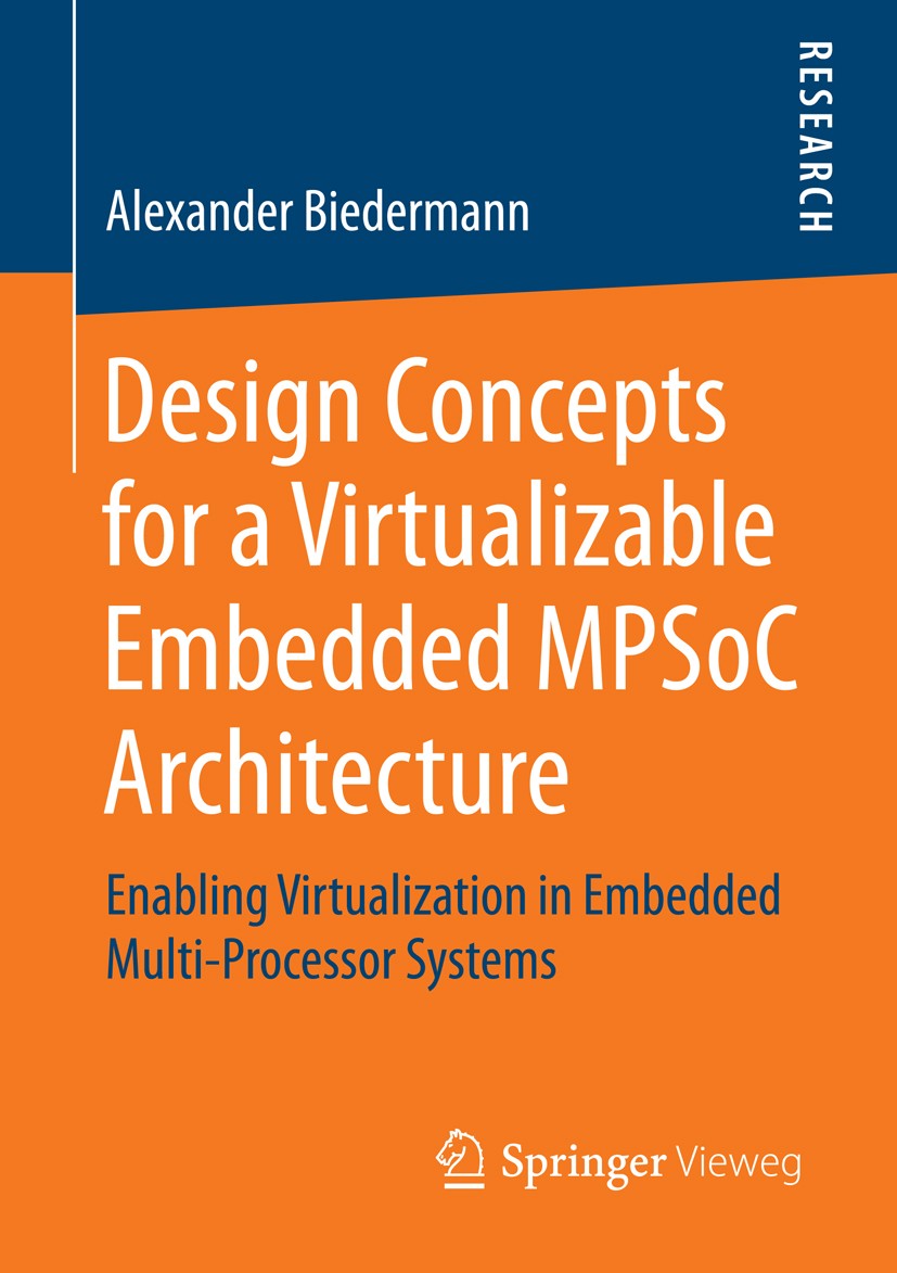Titlebook: Design Concepts for a Virtualizable Embedded MPSoC Architecture; Enabling Virtualizat Alexander Biedermann Book 2014 Springer Fachmedien Wi Titlebook: Design Concepts for a Virtualizable Embedded MPSoC Architecture; Enabling Virtualizat Alexander Biedermann Book 2014 Springer Fachmedien Wi