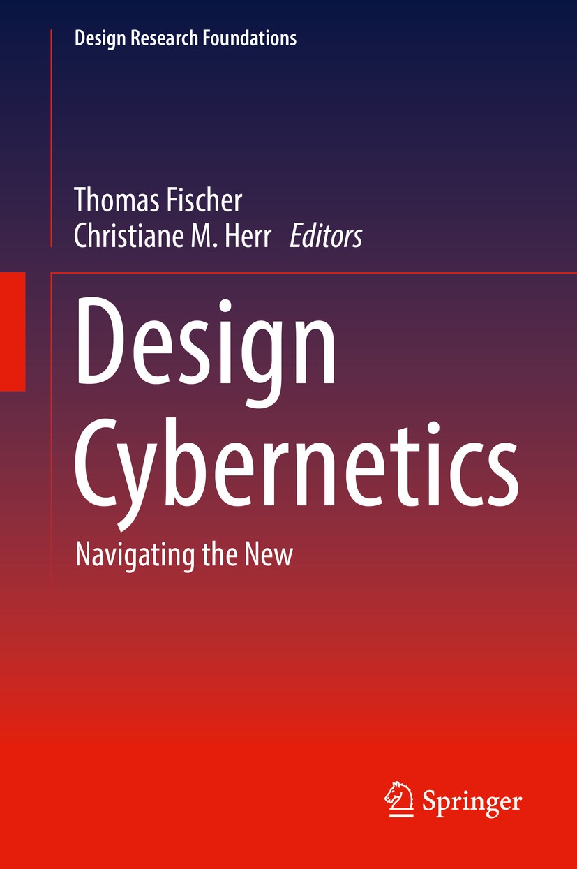 Titlebook: Design Cybernetics; Navigating the New Thomas Fischer,Christiane M. Herr Book 2019 Springer Nature Switzerland AG 2019 Analog and Digital D Titlebook: Design Cybernetics; Navigating the New Thomas Fischer,Christiane M. Herr Book 2019 Springer Nature Switzerland AG 2019 Analog and Digital D