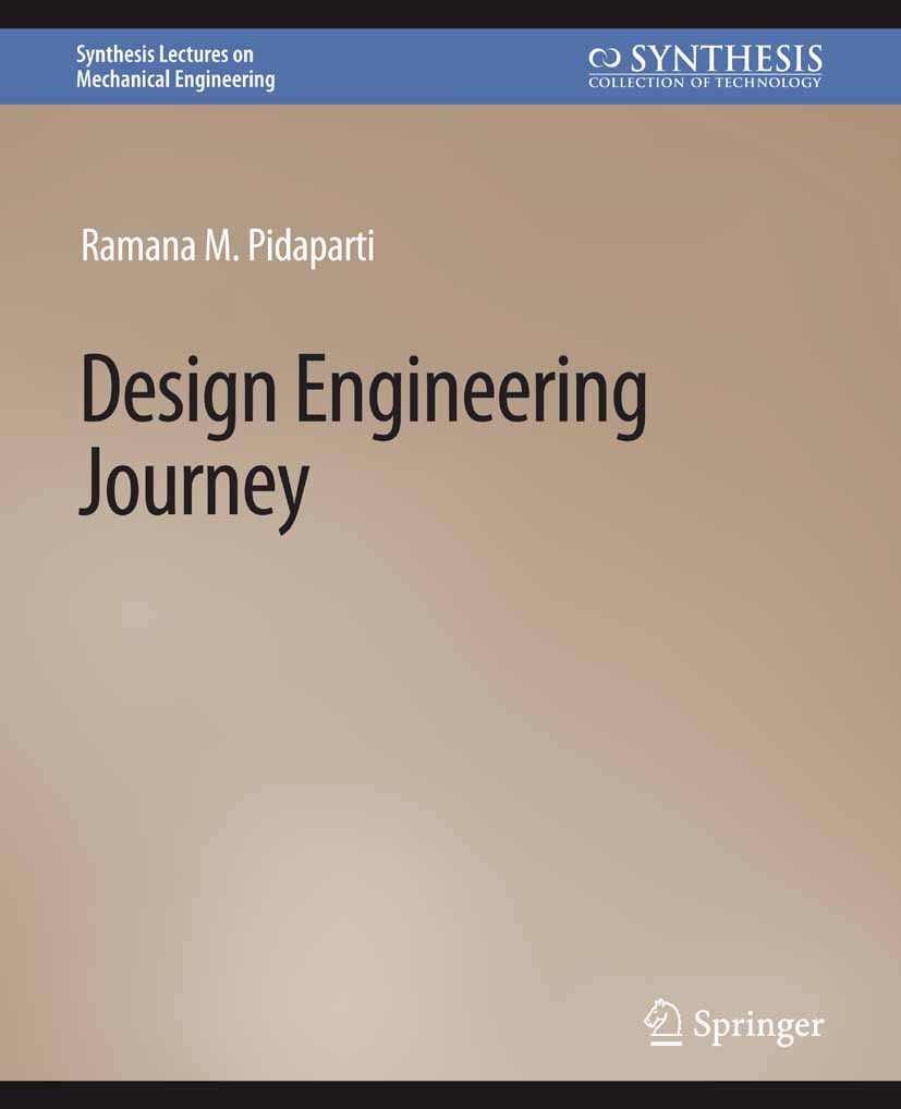 Titlebook: Design Engineering Journey; Ramana M. Pidaparti Book 2018 The Editor(s) (if applicable) and The Author(s), under exclusive license to Spri Titlebook: Design Engineering Journey; Ramana M. Pidaparti Book 2018 The Editor(s) (if applicable) and The Author(s), under exclusive license to Spri