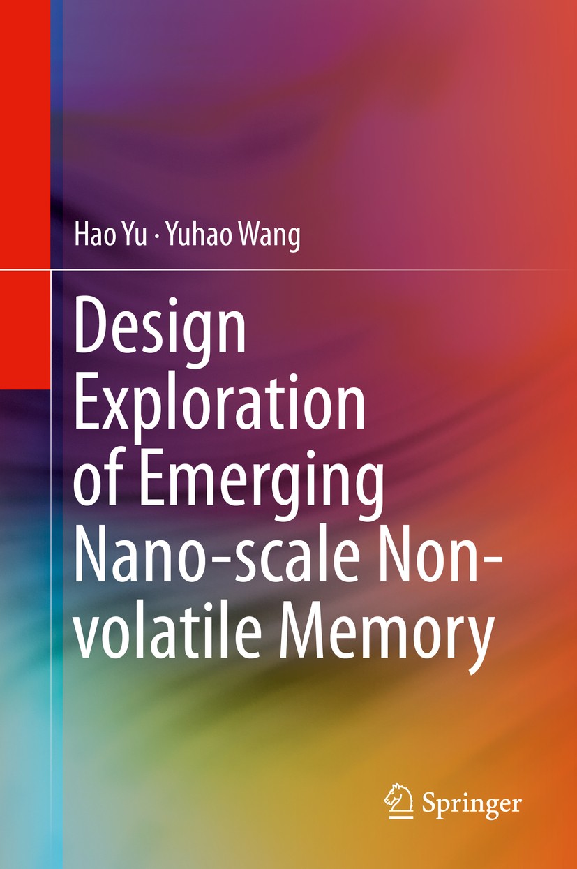 Titlebook: Design Exploration of Emerging Nano-scale Non-volatile Memory; Hao Yu,Yuhao Wang Book 2014 Springer Science+Business Media New York 2014 E Titlebook: Design Exploration of Emerging Nano-scale Non-volatile Memory; Hao Yu,Yuhao Wang Book 2014 Springer Science+Business Media New York 2014 E
