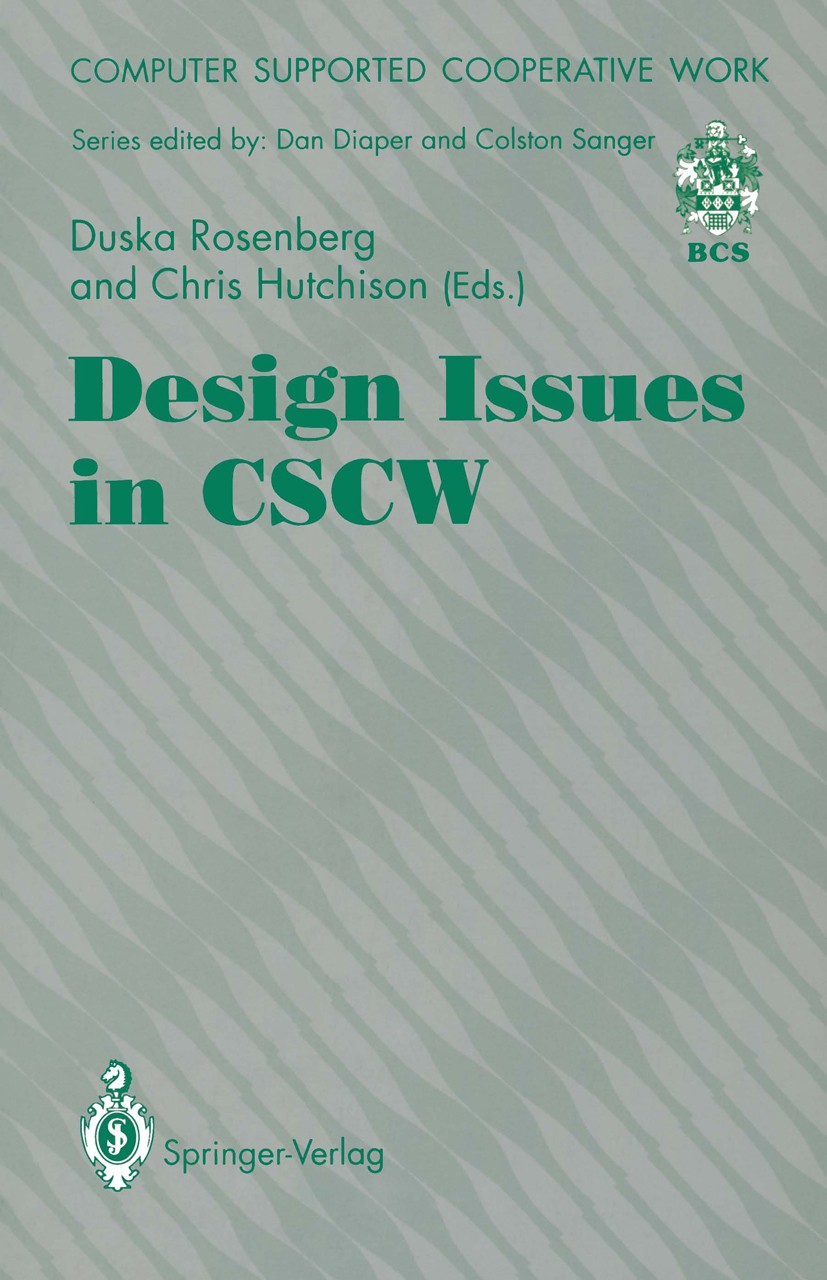 Titlebook: Design Issues in CSCW; Duska Rosenberg,Christopher Hutchison Textbook 1994 Springer-Verlag London Limited 1994 CSCW.Design.Organizational Titlebook: Design Issues in CSCW; Duska Rosenberg,Christopher Hutchison Textbook 1994 Springer-Verlag London Limited 1994 CSCW.Design.Organizational