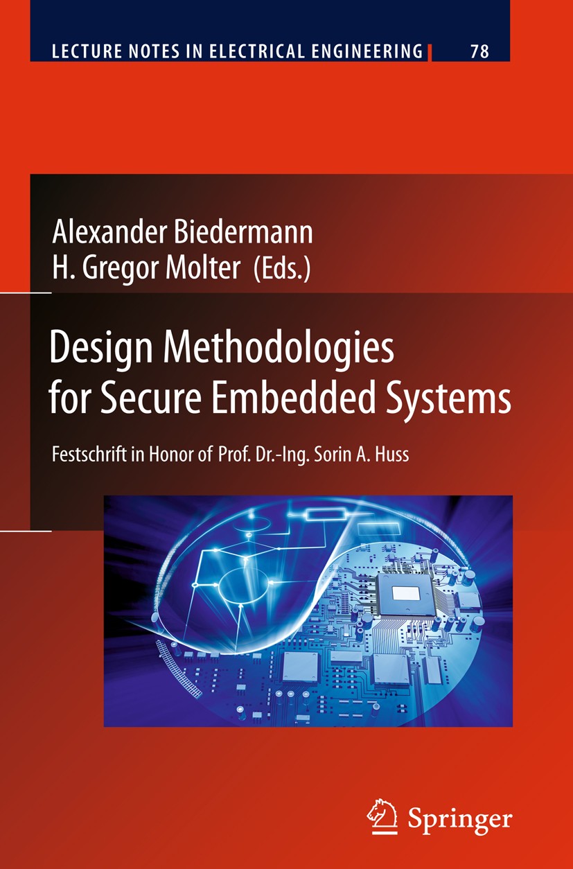 Titlebook: Design Methodologies for Secure Embedded Systems; Festschrift in Honor Alexander Biedermann,H. Gregor Molter Conference proceedings 2011 Sp Titlebook: Design Methodologies for Secure Embedded Systems; Festschrift in Honor Alexander Biedermann,H. Gregor Molter Conference proceedings 2011 Sp