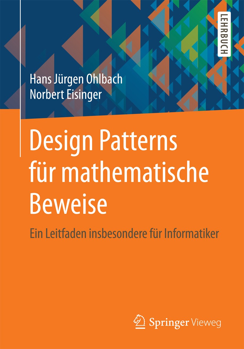 Titlebook: Design Patterns für mathematische Beweise; Ein Leitfaden insbes Hans Jürgen Ohlbach,Norbert Eisinger Textbook 2017 Springer-Verlag GmbH Deu Titlebook: Design Patterns für mathematische Beweise; Ein Leitfaden insbes Hans Jürgen Ohlbach,Norbert Eisinger Textbook 2017 Springer-Verlag GmbH Deu
