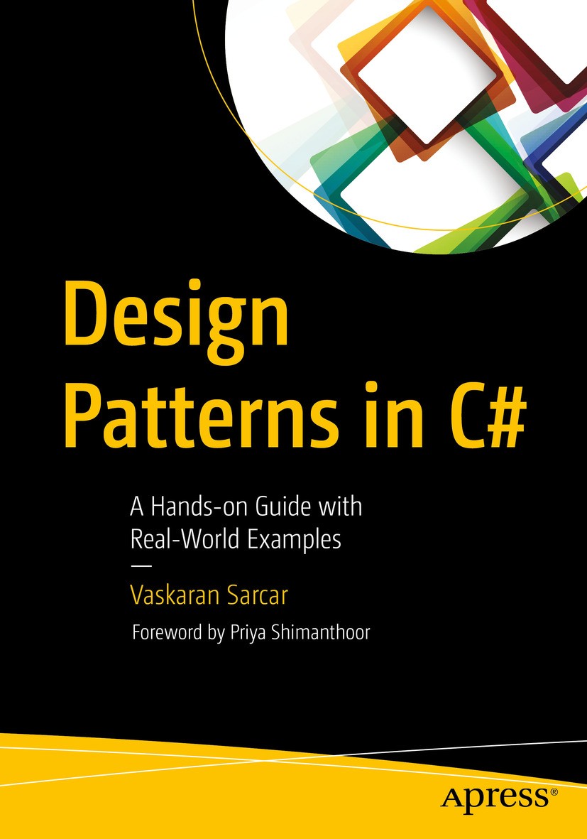 Titlebook: Design Patterns in C#; A Hands-on Guide wit Vaskaran Sarcar Book 20181st edition Vaskaran Sarcar 2018 Design patterns.C#.head first design Titlebook: Design Patterns in C#; A Hands-on Guide wit Vaskaran Sarcar Book 20181st edition Vaskaran Sarcar 2018 Design patterns.C#.head first design