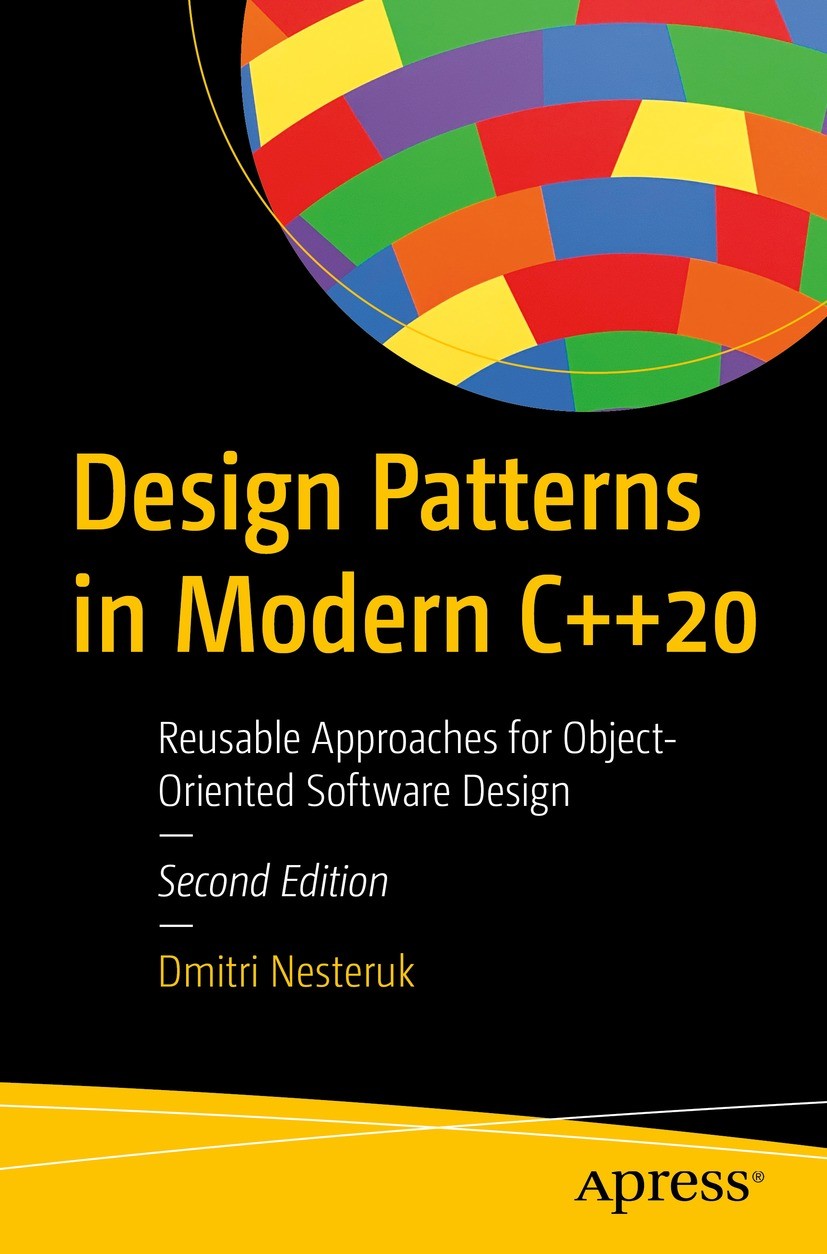 Titlebook: Design Patterns in Modern C++20; Reusable Approaches Dmitri Nesteruk Book 2022Latest edition Dmitri Nesteruk 2022 C++.C plus plus.Cpp.desi Titlebook: Design Patterns in Modern C++20; Reusable Approaches Dmitri Nesteruk Book 2022Latest edition Dmitri Nesteruk 2022 C++.C plus plus.Cpp.desi