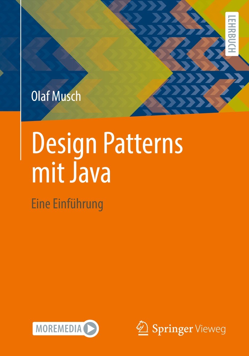Titlebook: Design Patterns mit Java; Eine Einführung Olaf Musch Textbook 2021 Der/die Herausgeber bzw. der/die Autor(en), exklusiv lizenziert an Sprin Titlebook: Design Patterns mit Java; Eine Einführung Olaf Musch Textbook 2021 Der/die Herausgeber bzw. der/die Autor(en), exklusiv lizenziert an Sprin