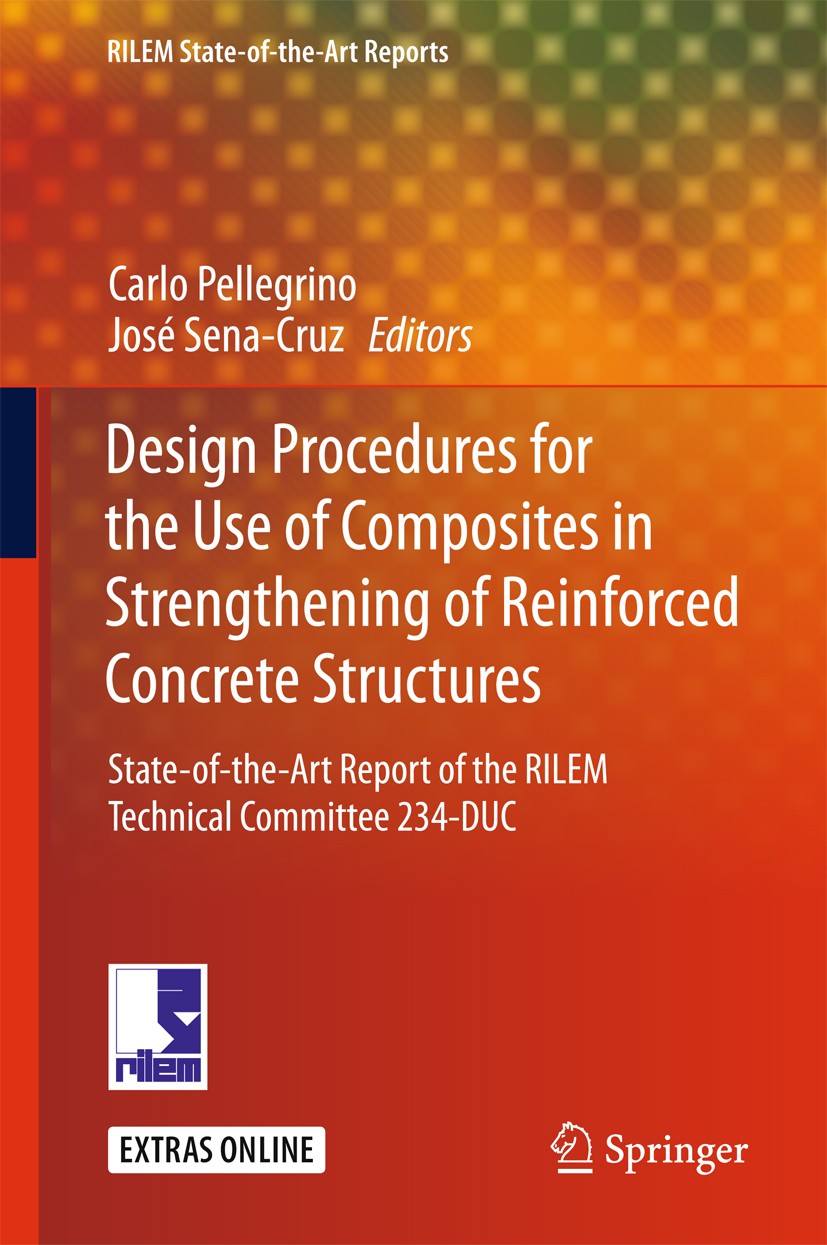 Titlebook: Design Procedures for the Use of Composites in Strengthening of Reinforced Concrete Structures; State-of-the-Art Rep Carlo Pellegrino,José Titlebook: Design Procedures for the Use of Composites in Strengthening of Reinforced Concrete Structures; State-of-the-Art Rep Carlo Pellegrino,José