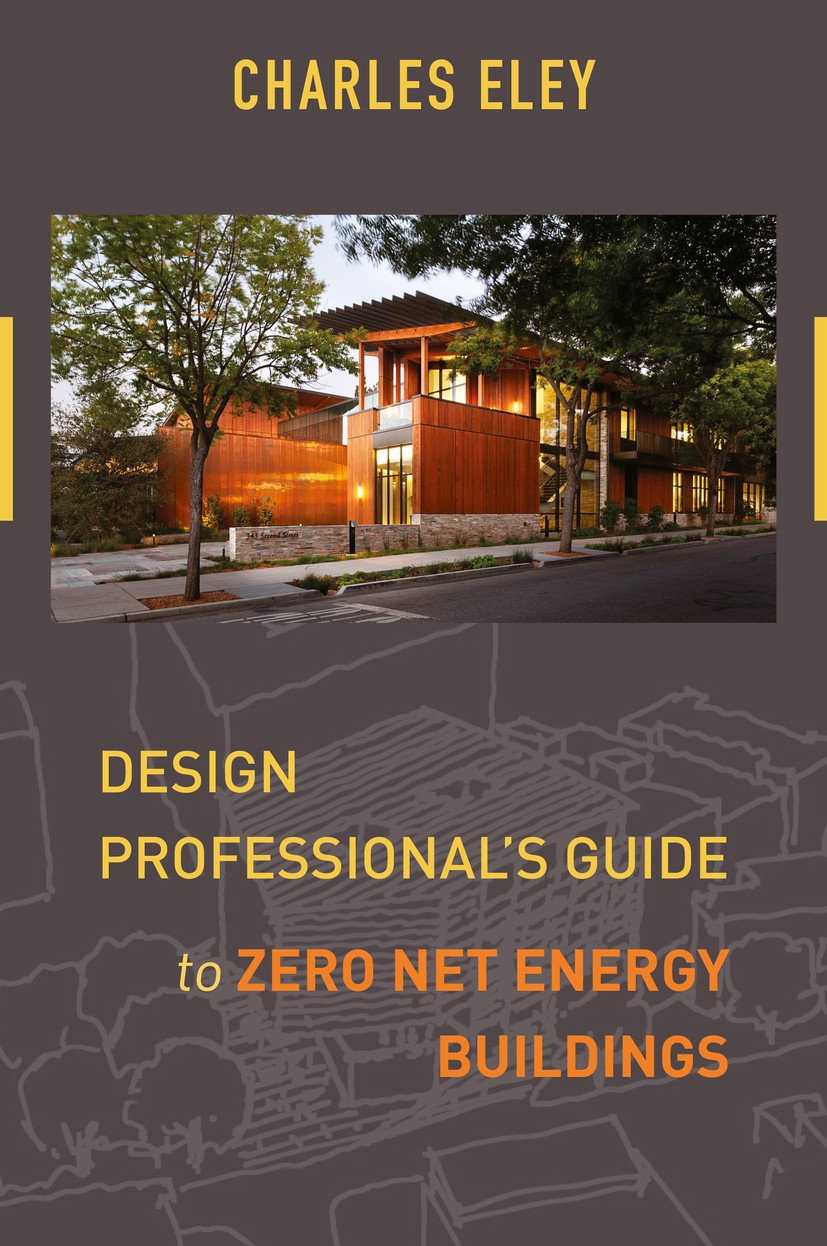 Titlebook: Design Professional‘s Guide to Zero Net Energy Buildings; Charles Eley Book 2016Latest edition Charles Eley 2016 zero net energy building. Titlebook: Design Professional‘s Guide to Zero Net Energy Buildings; Charles Eley Book 2016Latest edition Charles Eley 2016 zero net energy building.