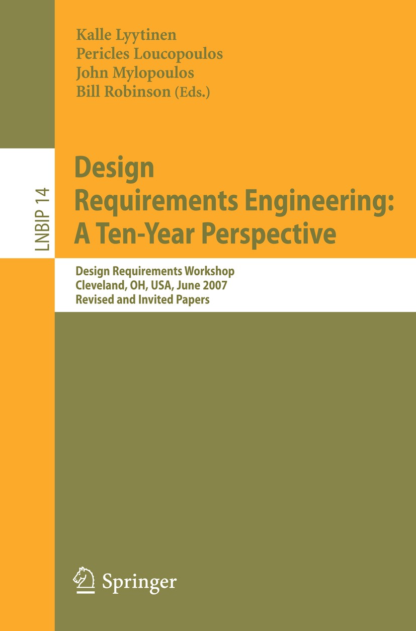 Titlebook: Design Requirements Engineering: A Ten-Year Perspective; Design Requirements Kalle Lyytinen,Pericles Loucopoulos,Bill Robinson Conference Titlebook: Design Requirements Engineering: A Ten-Year Perspective; Design Requirements Kalle Lyytinen,Pericles Loucopoulos,Bill Robinson Conference