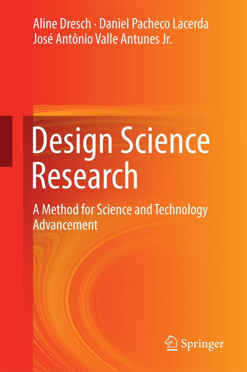 Titlebook: Design Science Research; A Method for Science Aline Dresch,Daniel Pacheco Lacerda,José Antônio V Book 2015 Springer International Publishin Titlebook: Design Science Research; A Method for Science Aline Dresch,Daniel Pacheco Lacerda,José Antônio V Book 2015 Springer International Publishin