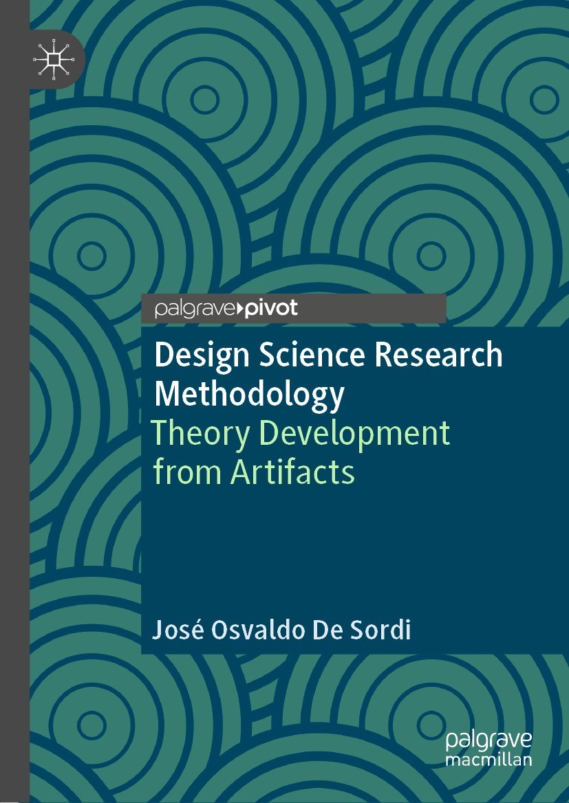 Titlebook: Design Science Research Methodology; Theory Development f José Osvaldo De Sordi Book 2021 The Author(s) 2021 DSR.creativity.Innovation.des Titlebook: Design Science Research Methodology; Theory Development f José Osvaldo De Sordi Book 2021 The Author(s) 2021 DSR.creativity.Innovation.des