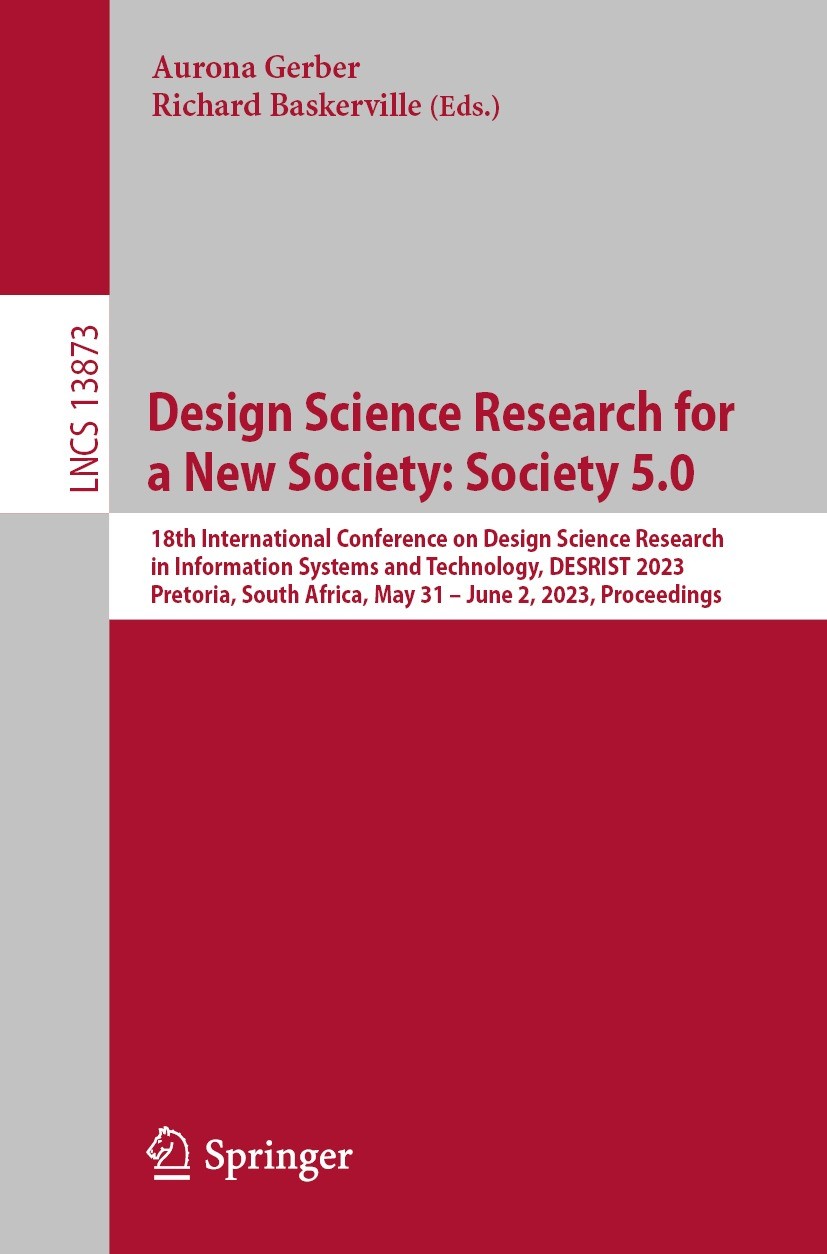 Titlebook: Design Science Research for a New Society: Society 5.0; 18th International C Aurona Gerber,Richard Baskerville Conference proceedings 2023 Titlebook: Design Science Research for a New Society: Society 5.0; 18th International C Aurona Gerber,Richard Baskerville Conference proceedings 2023