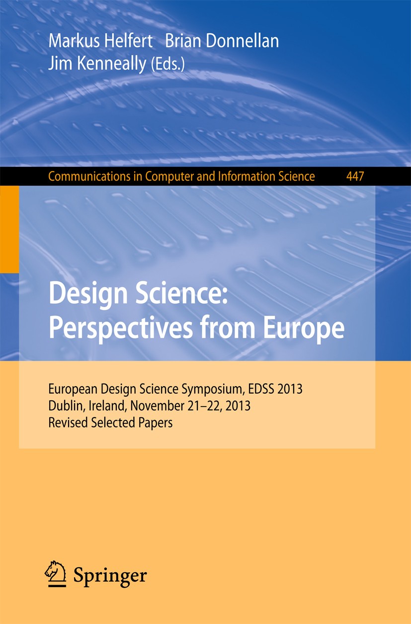 Titlebook: Design Science: Perspectives from Europe; European Design Scie Markus Helfert,Brian Donnellan,Jim Kenneally Conference proceedings 2014 Spr Titlebook: Design Science: Perspectives from Europe; European Design Scie Markus Helfert,Brian Donnellan,Jim Kenneally Conference proceedings 2014 Spr
