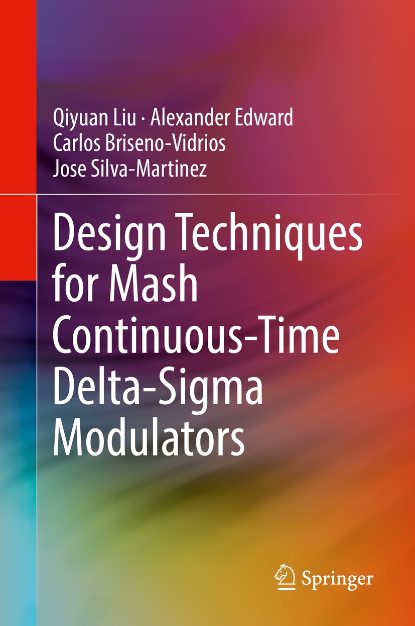 Titlebook: Design Techniques for Mash Continuous-Time Delta-Sigma Modulators; Qiyuan Liu,Alexander Edward,Jose Silva-Martinez Book 2018 Springer Inte Titlebook: Design Techniques for Mash Continuous-Time Delta-Sigma Modulators; Qiyuan Liu,Alexander Edward,Jose Silva-Martinez Book 2018 Springer Inte