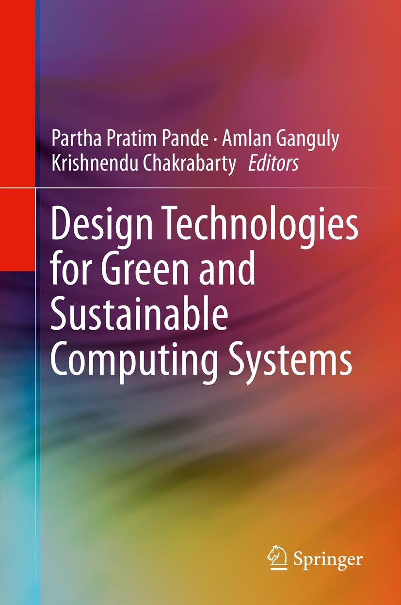 Titlebook: Design Technologies for Green and Sustainable Computing Systems; Partha Pratim Pande,Amlan Ganguly,Krishnendu Chakr Book 2013 Springer Sci Titlebook: Design Technologies for Green and Sustainable Computing Systems; Partha Pratim Pande,Amlan Ganguly,Krishnendu Chakr Book 2013 Springer Sci