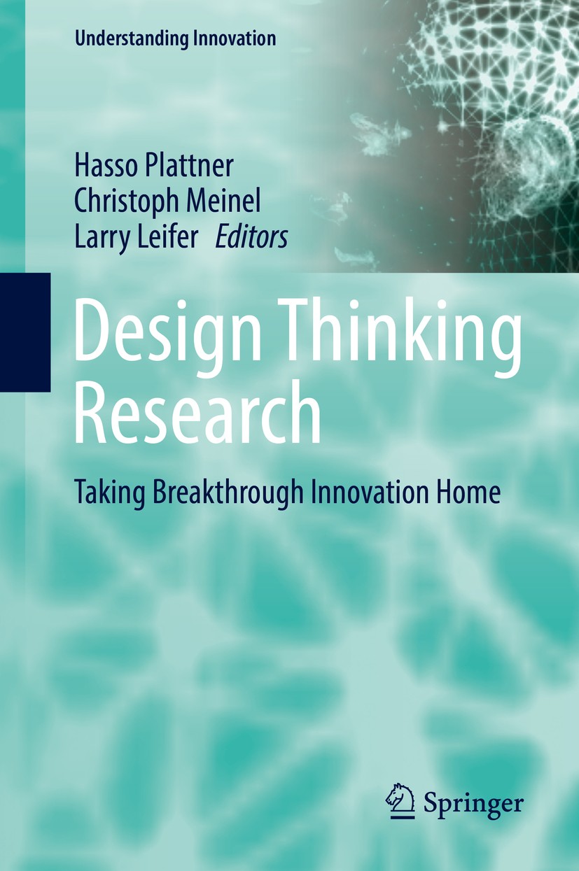 Titlebook: Design Thinking Research; Taking Breakthrough Hasso Plattner,Christoph Meinel,Larry Leifer Book 2016 Springer International Publishing Swi Titlebook: Design Thinking Research; Taking Breakthrough Hasso Plattner,Christoph Meinel,Larry Leifer Book 2016 Springer International Publishing Swi