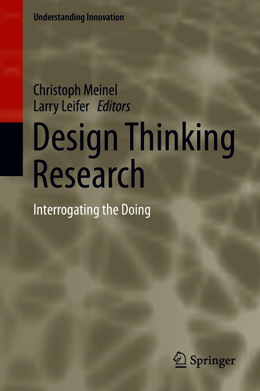 Titlebook: Design Thinking Research; Interrogating the Do Christoph Meinel,Larry Leifer Book 2021 The Editor(s) (if applicable) and The Author(s), und Titlebook: Design Thinking Research; Interrogating the Do Christoph Meinel,Larry Leifer Book 2021 The Editor(s) (if applicable) and The Author(s), und