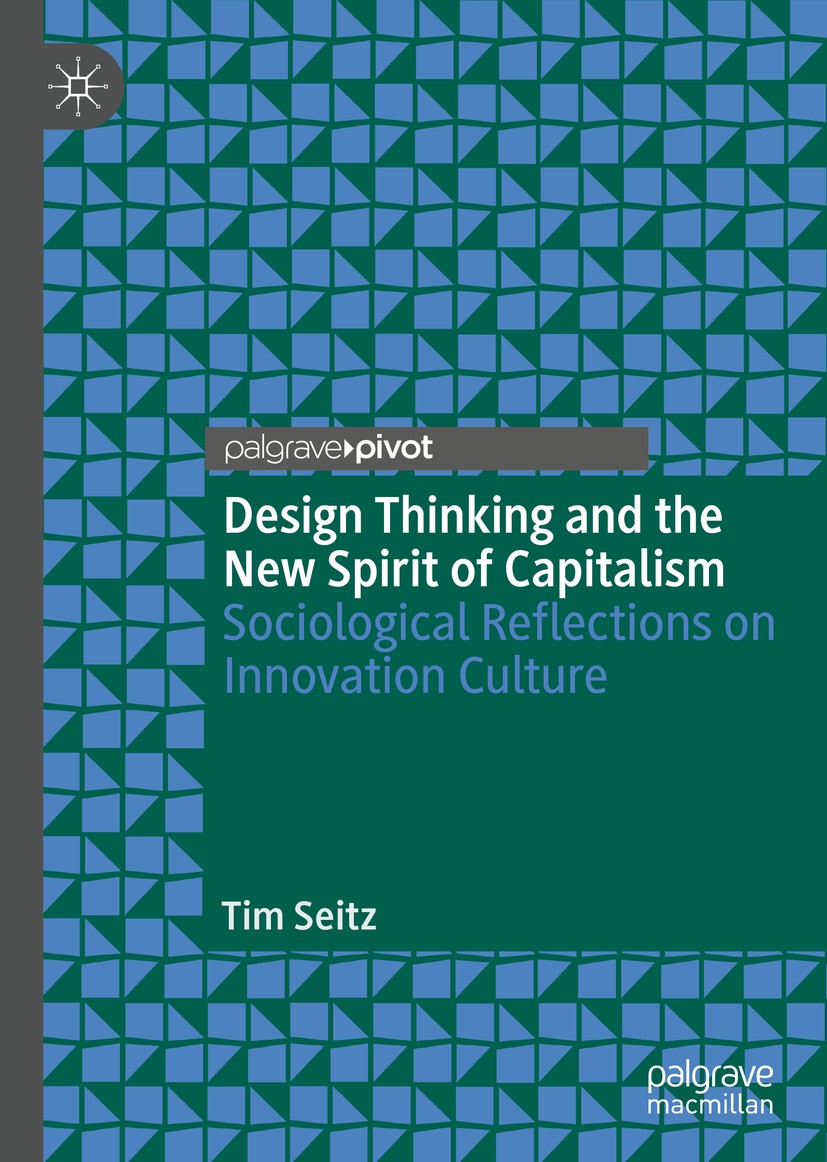 Titlebook: Design Thinking and the New Spirit of Capitalism; Sociological Reflect Tim Seitz Book 2020 The Editor(s) (if applicable) and The Author(s), Titlebook: Design Thinking and the New Spirit of Capitalism; Sociological Reflect Tim Seitz Book 2020 The Editor(s) (if applicable) and The Author(s),