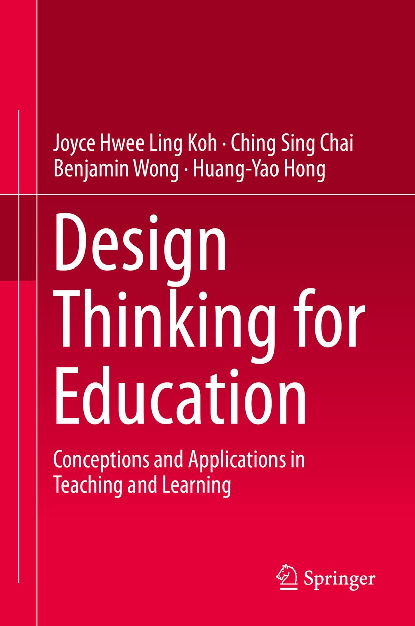 Titlebook: Design Thinking for Education; Conceptions and Appl Joyce Hwee Ling Koh,Ching Sing Chai,Huang-Yao Hong Book 2015 Springer Science+Business Titlebook: Design Thinking for Education; Conceptions and Appl Joyce Hwee Ling Koh,Ching Sing Chai,Huang-Yao Hong Book 2015 Springer Science+Business