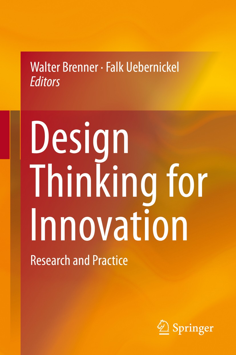 Titlebook: Design Thinking for Innovation; Research and Practic Walter Brenner,Falk Uebernickel Book 2016 Springer International Publishing Switzerlan Titlebook: Design Thinking for Innovation; Research and Practic Walter Brenner,Falk Uebernickel Book 2016 Springer International Publishing Switzerlan