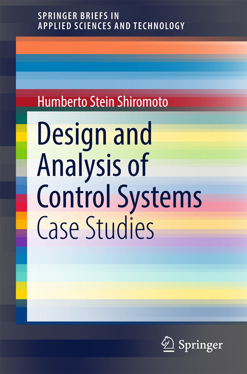 Titlebook: Design and Analysis of Control Systems; Case Studies Humberto Stein Shiromoto Book 2017 The Author(s) 2017 Measure theory.Blending controll Titlebook: Design and Analysis of Control Systems; Case Studies Humberto Stein Shiromoto Book 2017 The Author(s) 2017 Measure theory.Blending controll