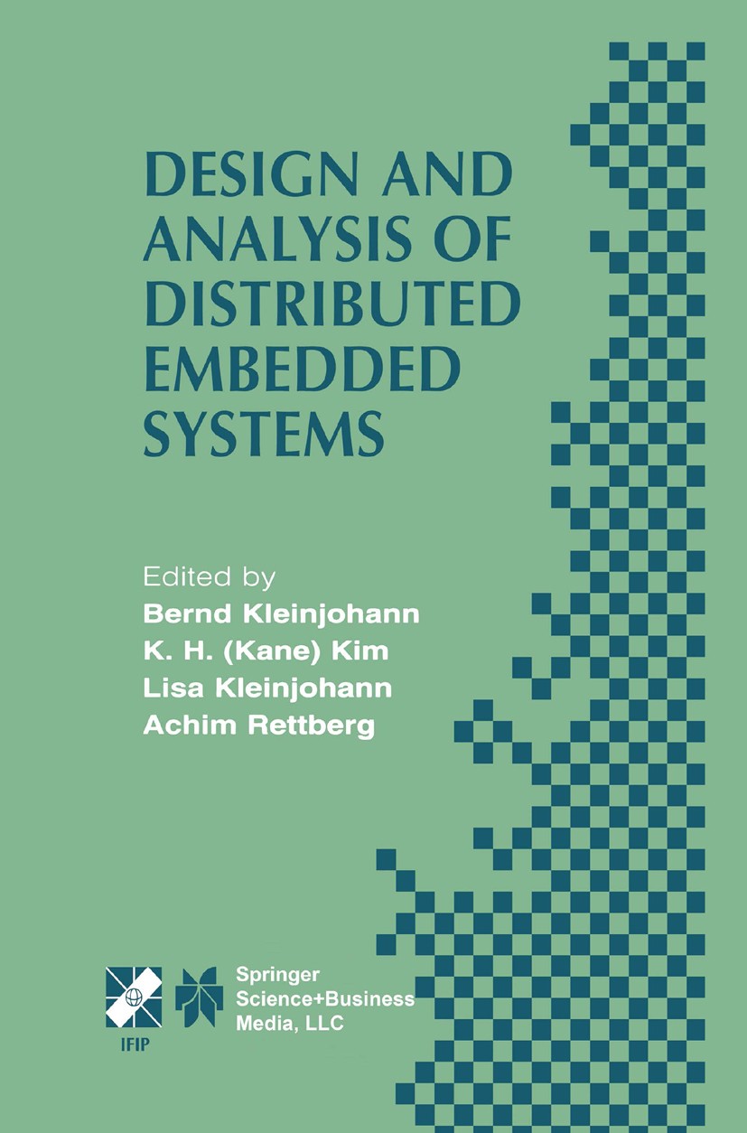 Titlebook: Design and Analysis of Distributed Embedded Systems; IFIP 17th World Comp Bernd Kleinjohann,K. H. Kim,Achim Rettberg Book 2002 IFIP Interna Titlebook: Design and Analysis of Distributed Embedded Systems; IFIP 17th World Comp Bernd Kleinjohann,K. H. Kim,Achim Rettberg Book 2002 IFIP Interna