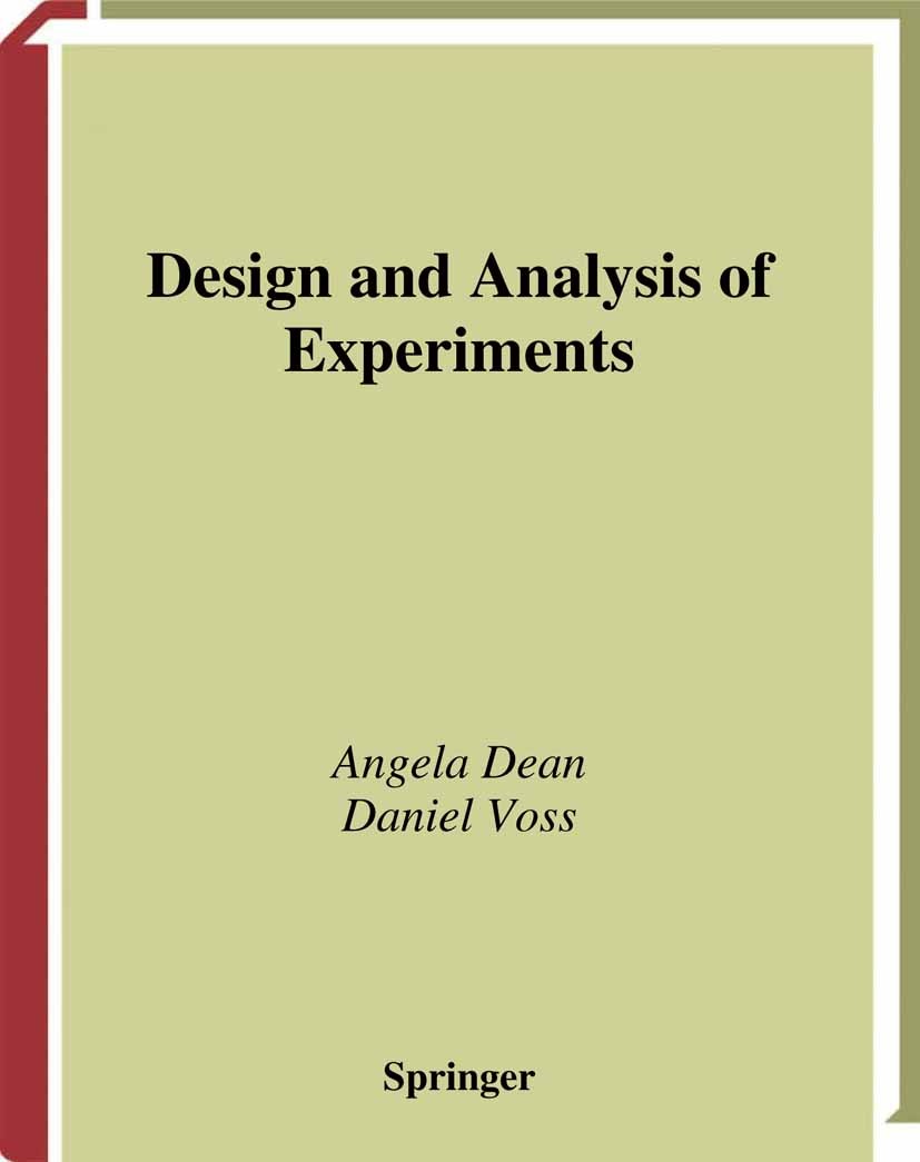 Titlebook: Design and Analysis of Experiments; Angela Dean,Daniel Voss Textbook 19991st edition Springer Science+Business Media New York 1999 Analysi Titlebook: Design and Analysis of Experiments; Angela Dean,Daniel Voss Textbook 19991st edition Springer Science+Business Media New York 1999 Analysi