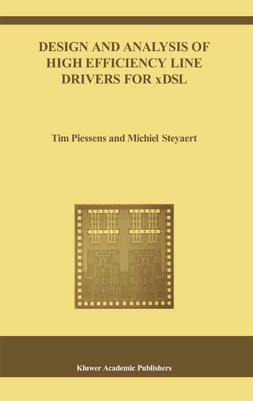 Titlebook: Design and Analysis of High Efficiency Line Drivers for xDSL; Tim Piessens,Michiel Steyaert Book 2004 Springer Science+Business Media New Titlebook: Design and Analysis of High Efficiency Line Drivers for xDSL; Tim Piessens,Michiel Steyaert Book 2004 Springer Science+Business Media New