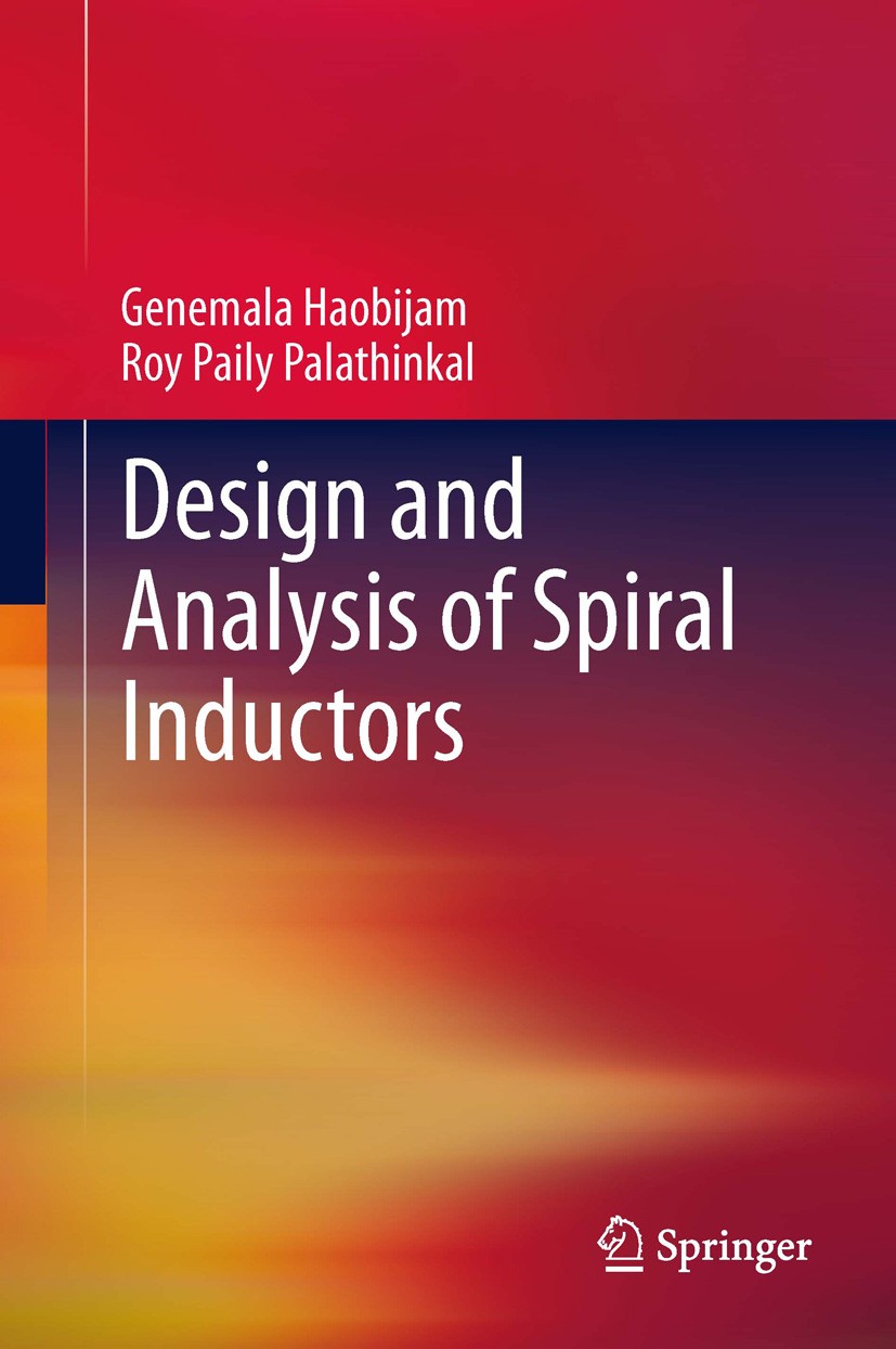 Titlebook: Design and Analysis of Spiral Inductors; Genemala Haobijam,Roy Paily Palathinkal Book 2014 Springer India 2014 Integrated Inductor.Multila Titlebook: Design and Analysis of Spiral Inductors; Genemala Haobijam,Roy Paily Palathinkal Book 2014 Springer India 2014 Integrated Inductor.Multila