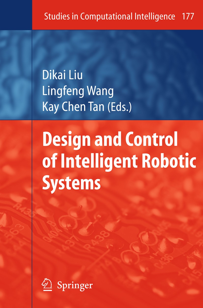 Titlebook: Design and Control of Intelligent Robotic Systems; Dikai Liu,Lingfeng Wang,Kay Chen Tan Book 2009 Springer-Verlag Berlin Heidelberg 2009 A Titlebook: Design and Control of Intelligent Robotic Systems; Dikai Liu,Lingfeng Wang,Kay Chen Tan Book 2009 Springer-Verlag Berlin Heidelberg 2009 A