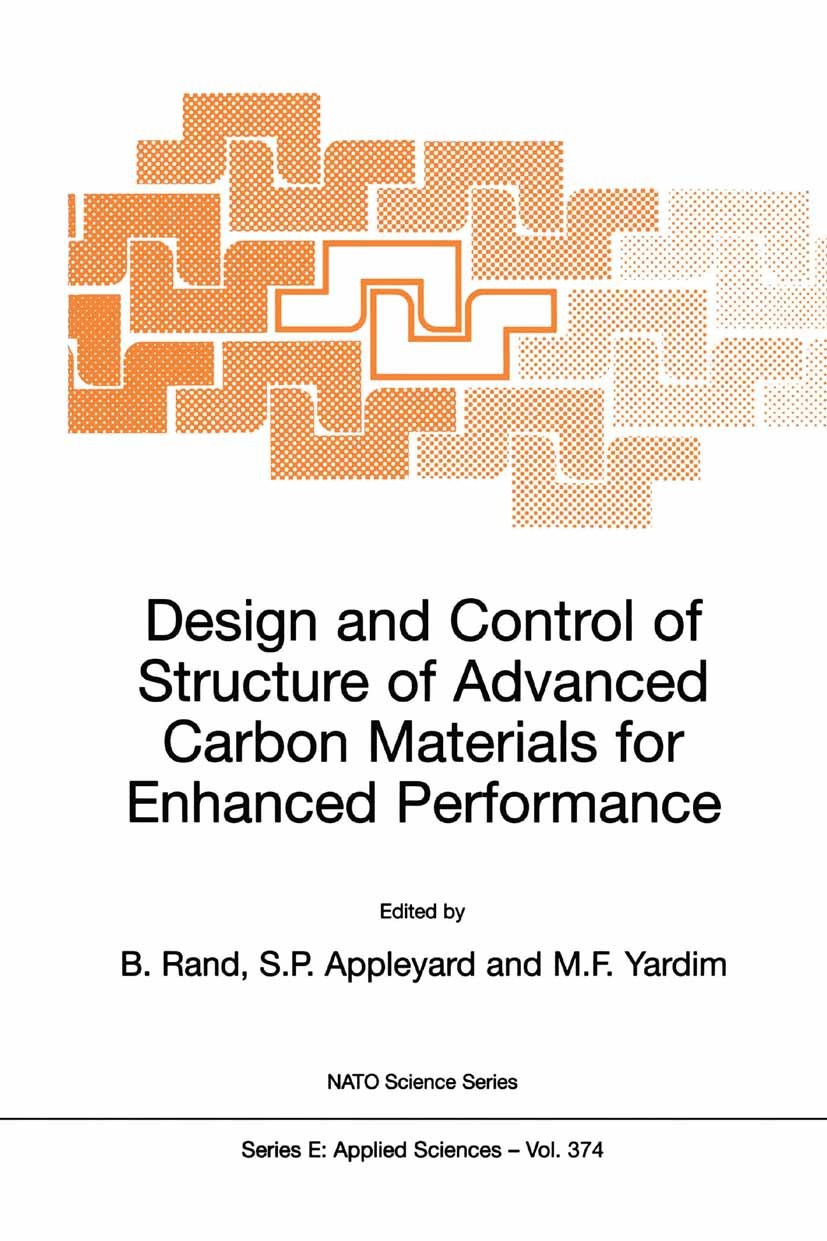 Titlebook: Design and Control of Structure of Advanced Carbon Materials for Enhanced Performance; B. Rand,S. P. Appleyard,M. F. Yardim Book 2001 Kluw Titlebook: Design and Control of Structure of Advanced Carbon Materials for Enhanced Performance; B. Rand,S. P. Appleyard,M. F. Yardim Book 2001 Kluw