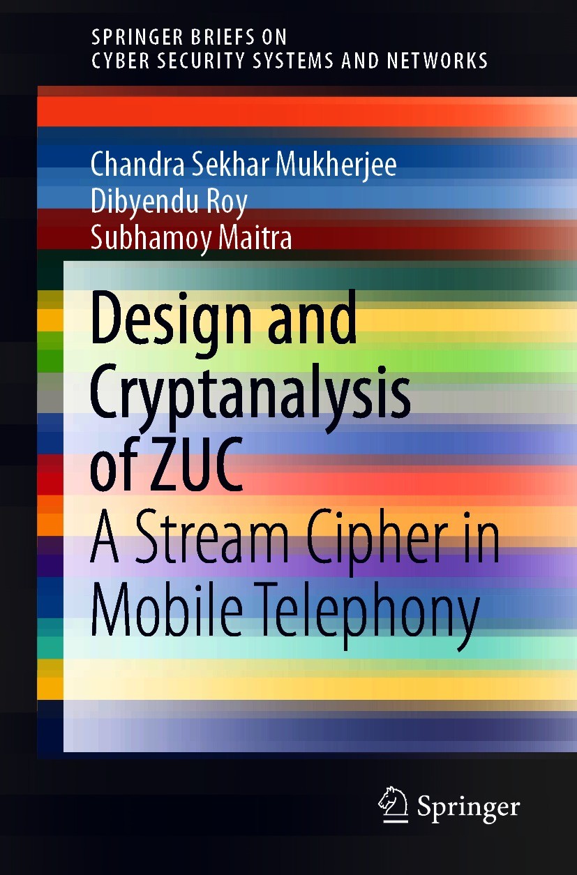 Titlebook: Design and Cryptanalysis of ZUC; A Stream Cipher in M Chandra Sekhar Mukherjee,Dibyendu Roy,Subhamoy Mai Book 2021 The Editor(s) (if applic Titlebook: Design and Cryptanalysis of ZUC; A Stream Cipher in M Chandra Sekhar Mukherjee,Dibyendu Roy,Subhamoy Mai Book 2021 The Editor(s) (if applic