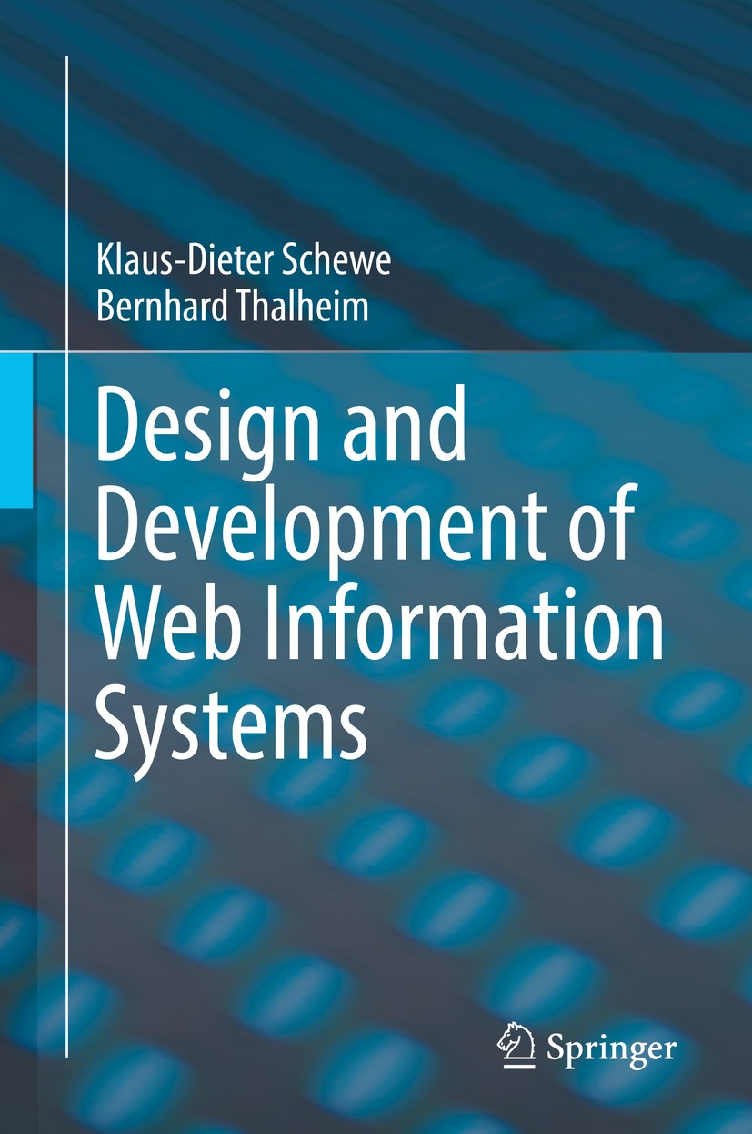 Titlebook: Design and Development of Web Information Systems; Klaus-Dieter Schewe,Bernhard Thalheim Textbook 2019 Springer-Verlag GmbH Germany, part Titlebook: Design and Development of Web Information Systems; Klaus-Dieter Schewe,Bernhard Thalheim Textbook 2019 Springer-Verlag GmbH Germany, part