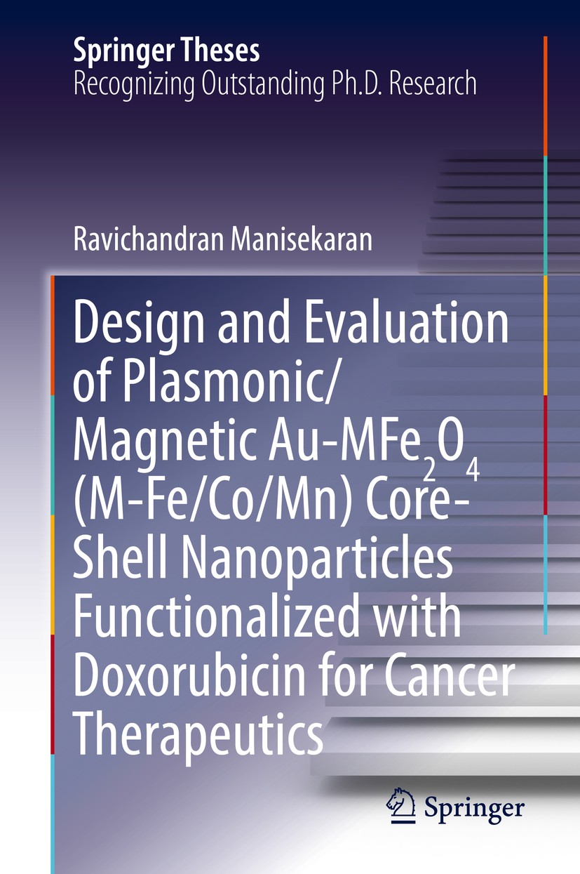Titlebook: Design and Evaluation of Plasmonic/Magnetic Au-MFe2O4 (M-Fe/Co/Mn) Core-Shell Nanoparticles Function; Ravichandran Manisekaran Book 2018 S Titlebook: Design and Evaluation of Plasmonic/Magnetic Au-MFe2O4 (M-Fe/Co/Mn) Core-Shell Nanoparticles Function; Ravichandran Manisekaran Book 2018 S