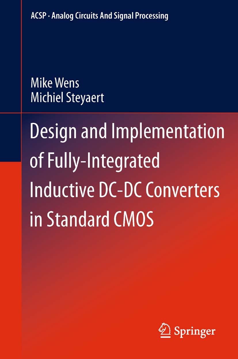 Titlebook: Design and Implementation of Fully-Integrated Inductive DC-DC Converters in Standard CMOS; Mike Wens,Michiel Steyaert Book 2011 Springer S Titlebook: Design and Implementation of Fully-Integrated Inductive DC-DC Converters in Standard CMOS; Mike Wens,Michiel Steyaert Book 2011 Springer S