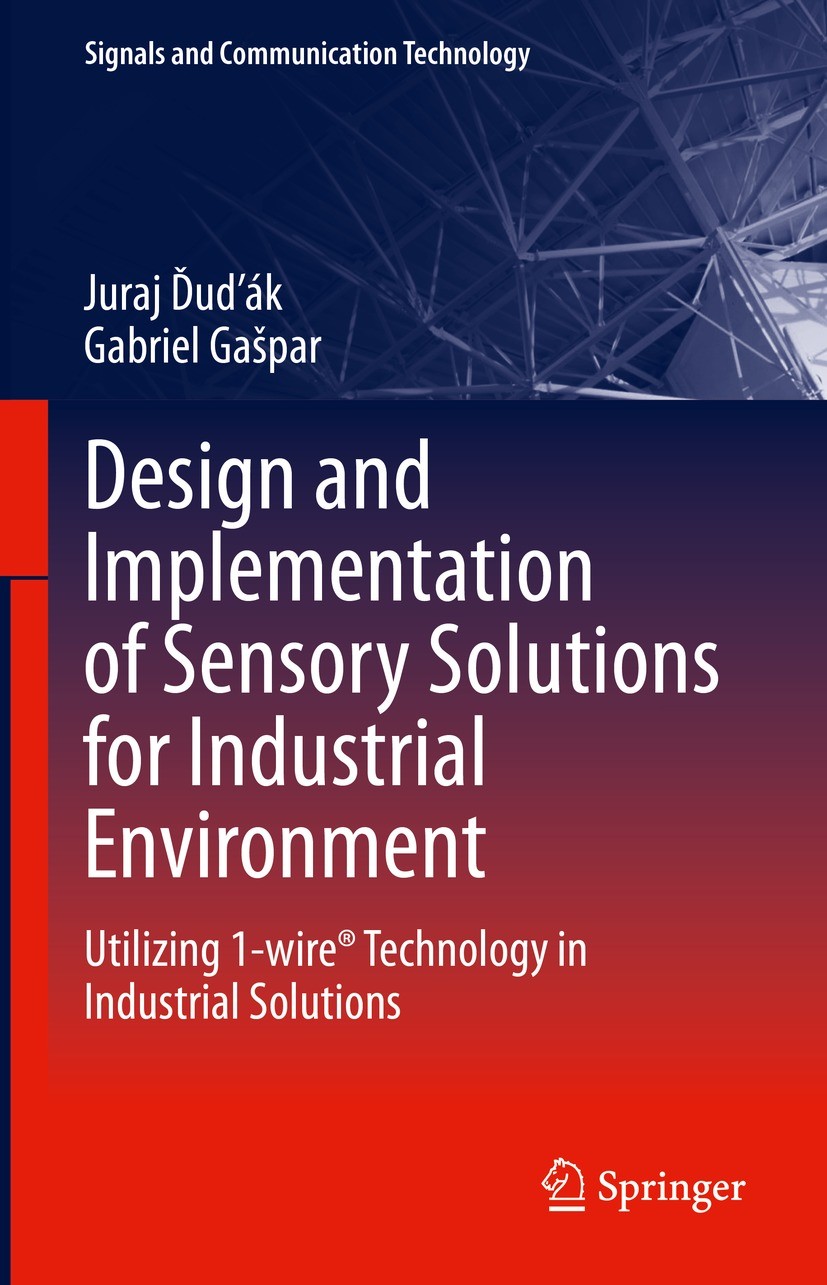 Titlebook: Design and Implementation of Sensory Solutions for Industrial Environment; Utilizing 1-wire® Te Juraj Ďuďák,Gabriel Gašpar Book 2023 The Ed Titlebook: Design and Implementation of Sensory Solutions for Industrial Environment; Utilizing 1-wire® Te Juraj Ďuďák,Gabriel Gašpar Book 2023 The Ed