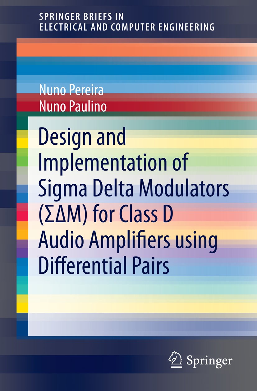 Titlebook: Design and Implementation of Sigma Delta Modulators (ΣΔM) for Class D Audio Amplifiers using Differe; Nuno Pereira,Nuno Paulino Book 2015 Titlebook: Design and Implementation of Sigma Delta Modulators (ΣΔM) for Class D Audio Amplifiers using Differe; Nuno Pereira,Nuno Paulino Book 2015
