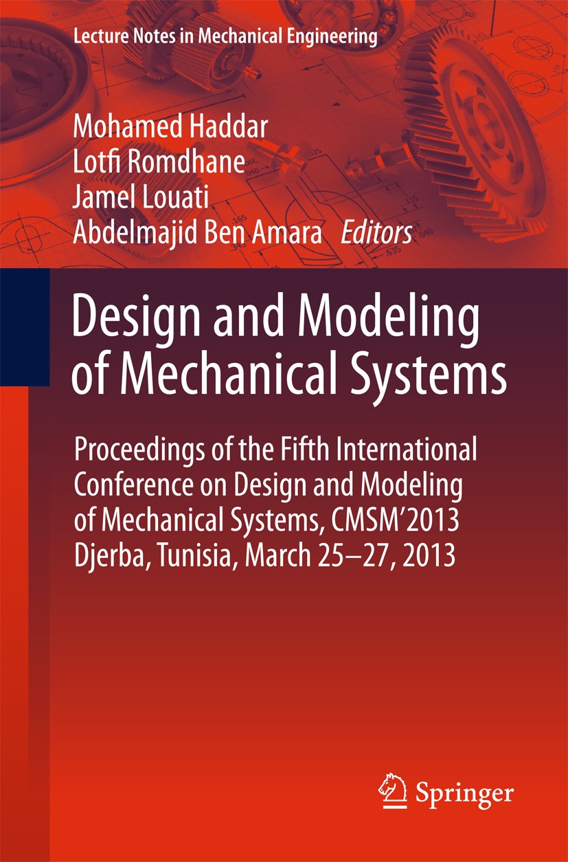 Titlebook: Design and Modeling of Mechanical Systems; Proceedings of the F Mohamed Haddar,Lotfi Romdhane,Abdelmajid Ben Amara Conference proceedings 2 Titlebook: Design and Modeling of Mechanical Systems; Proceedings of the F Mohamed Haddar,Lotfi Romdhane,Abdelmajid Ben Amara Conference proceedings 2