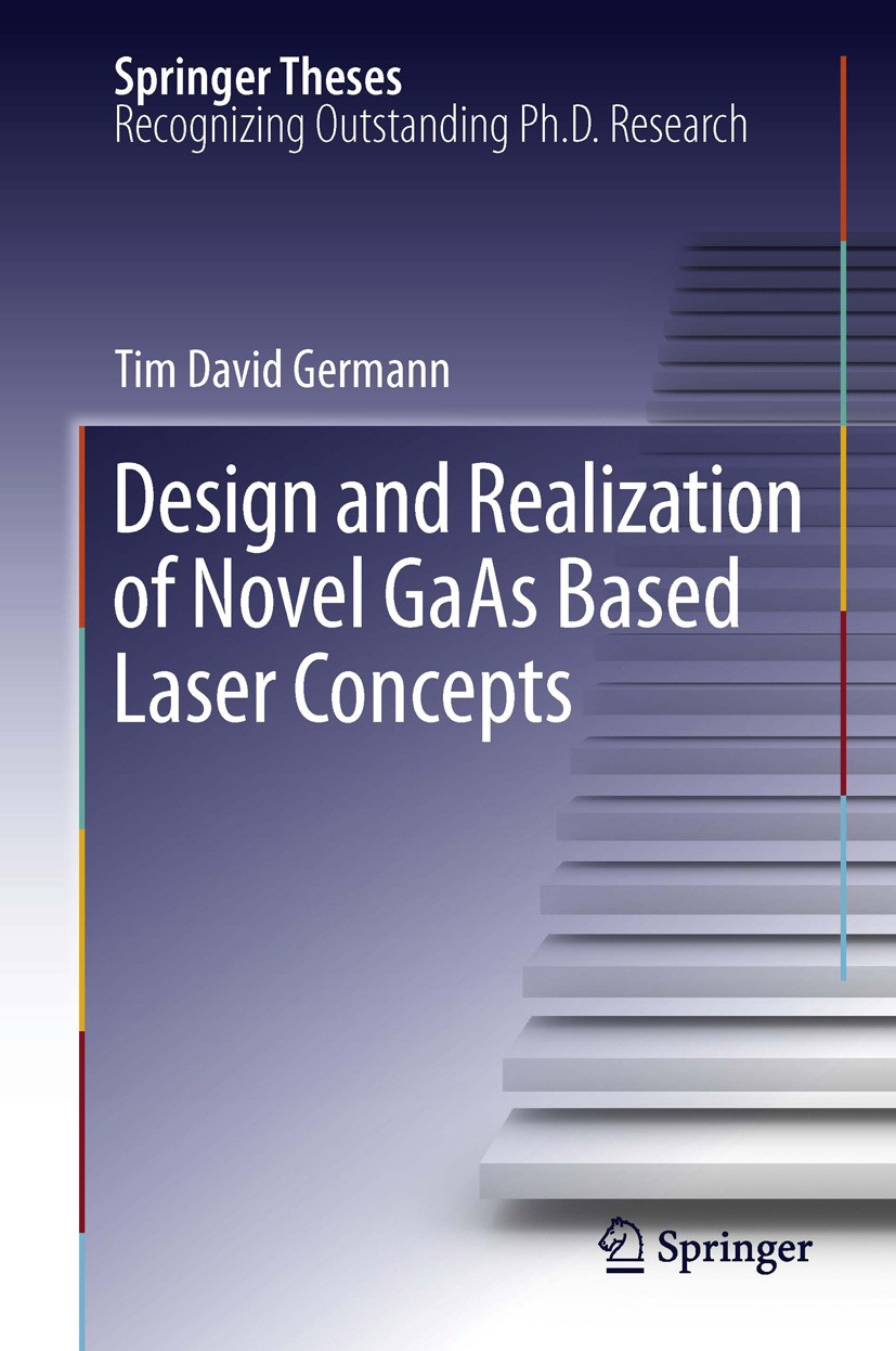 Titlebook: Design and Realization of Novel GaAs Based Laser Concepts; Tim David Germann Book 2012 Springer-Verlag Berlin Heidelberg 2012 GaAs-based N Titlebook: Design and Realization of Novel GaAs Based Laser Concepts; Tim David Germann Book 2012 Springer-Verlag Berlin Heidelberg 2012 GaAs-based N