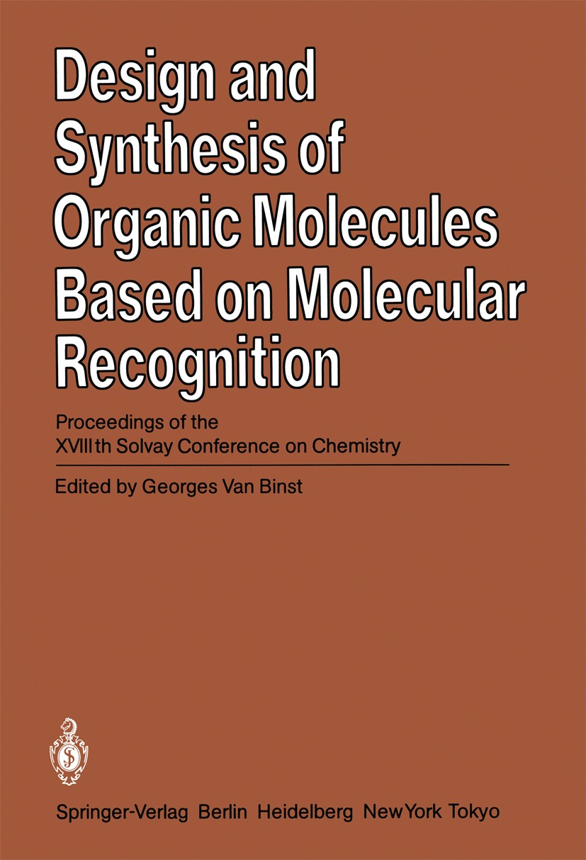 Titlebook: Design and Synthesis of Organic Molecules Based on Molecular Recognition; Proceedings of the X Georges Binst Conference proceedings 1986 Sp Titlebook: Design and Synthesis of Organic Molecules Based on Molecular Recognition; Proceedings of the X Georges Binst Conference proceedings 1986 Sp